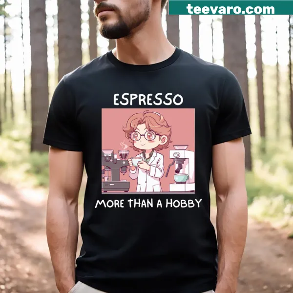 T-shirt stating 'Espresso More Than A Hobby'