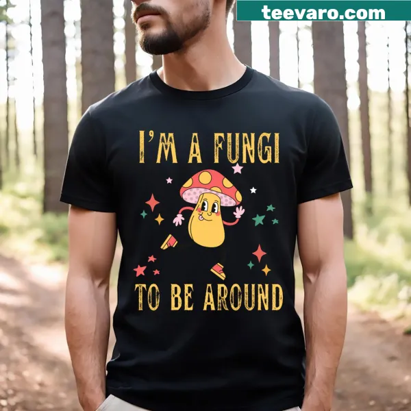 Retro shirt saying I'm A Fungi To Be Around