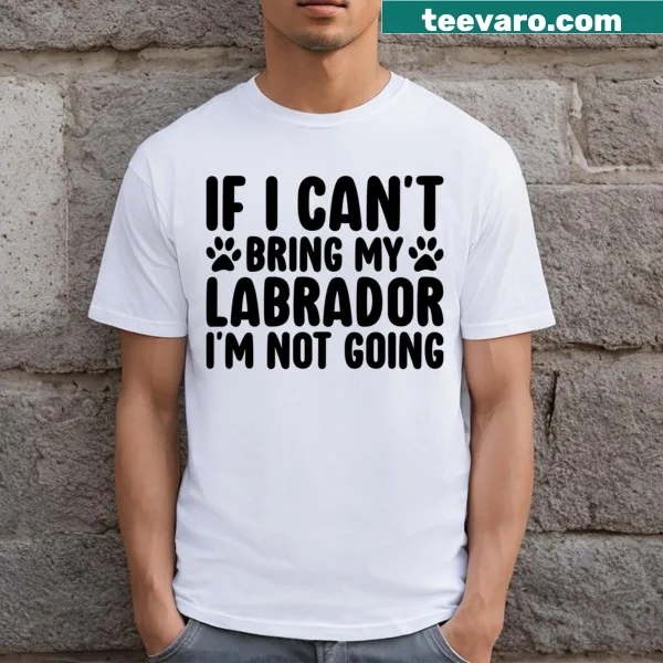 Funny dog lover t-shirt with text about bringing a Labrador