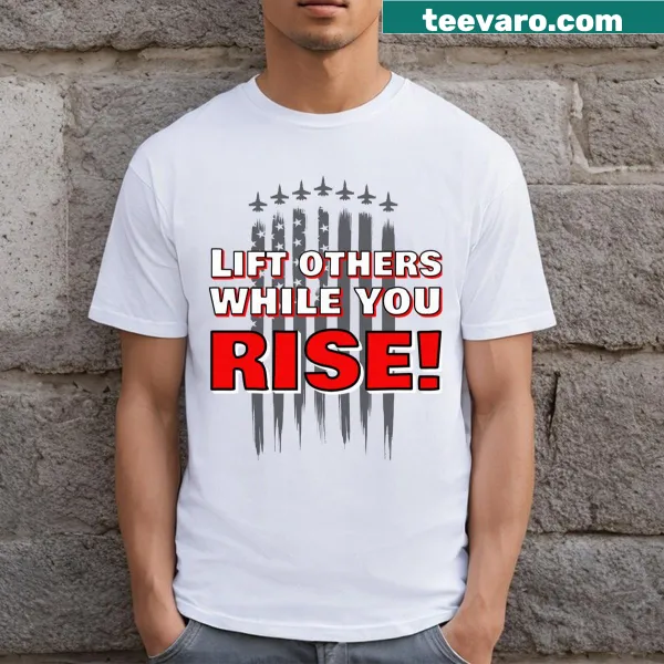 Inspirational T-shirt with the phrase Lift Others While You Rise!