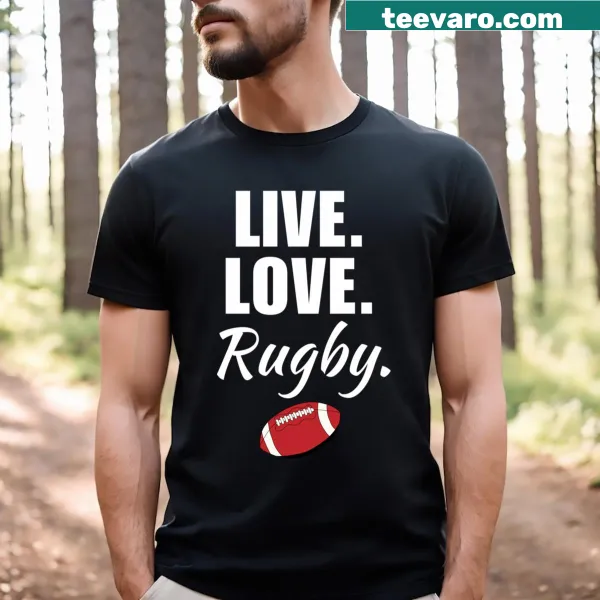 Funny rugby shirt with the phrase Live Love Rugby.