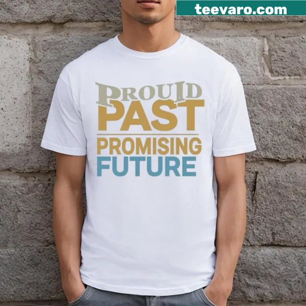 T-shirt featuring the phrase 'Proud Past Promising Future' in bold typography