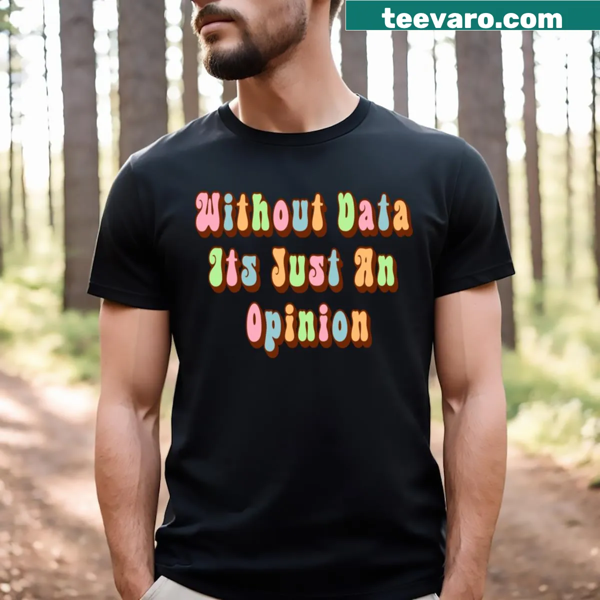 Funny typography T-shirt emphasizing data over opinion — on a men's t-shirt