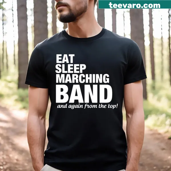 T-shirt with 'Eat Sleep Marching Band And Again From The Top' text