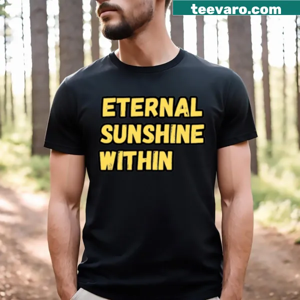 Inspirational text 'Eternal Sunshine Within' on a T-shirt