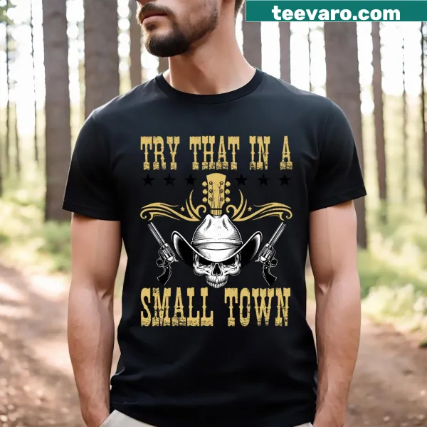 Country music T-shirt with the phrase Try That In A Small Country Western Town