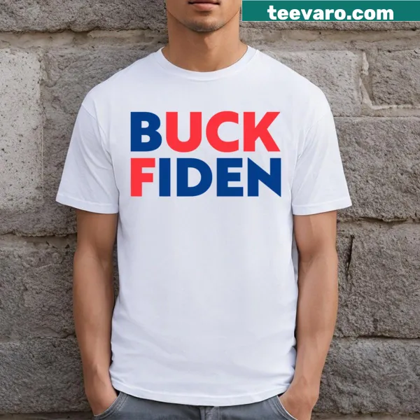 Funny Buck Fiden T-shirt with humorous wording