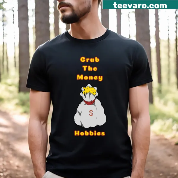 Funny 'Grab The Money' typography on a casual hobbies t-shirt.