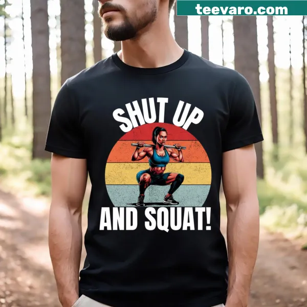 Bold text on a fitness shirt saying 'Shut Up And Squat'