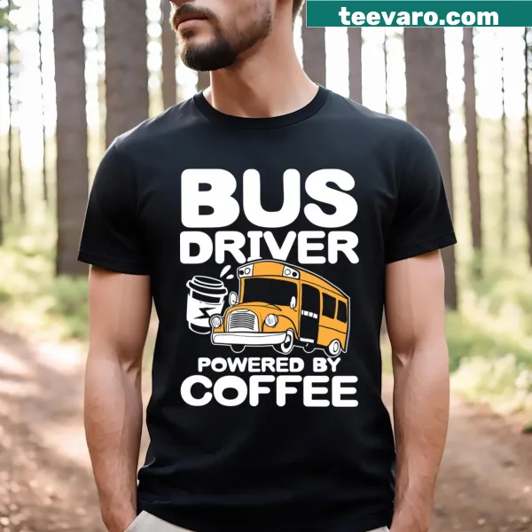 Funny T-shirt for bus drivers featuring 'Powered By Coffee' text.