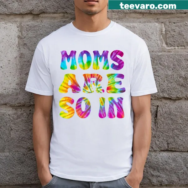 Funny T-shirt with 'Moms Are So In' text