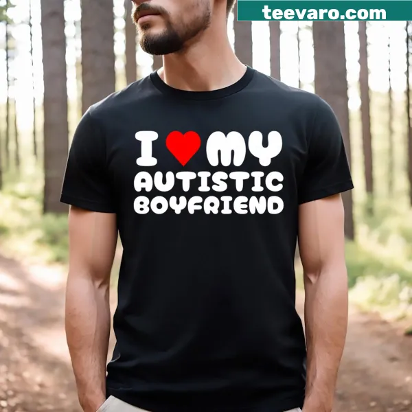 Funny t-shirt with saying about loving an autistic boyfriend