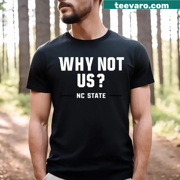 Motivational NC State T-shirt with the phrase 'Why Not Us'
