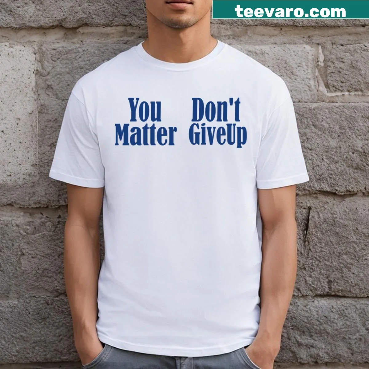 T-shirt with the empowering phrase 'You Matter Don't Give Up You Don't Matter Give Up.' — on a men's t-shirt