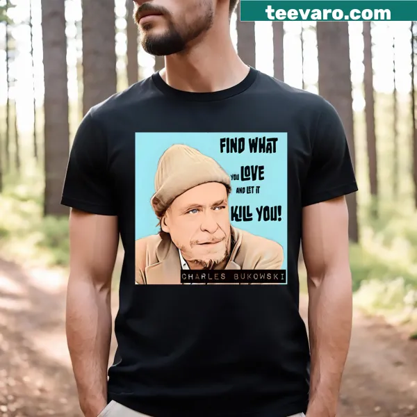 Inspirational quote T-shirt featuring Charles Bukowski's message