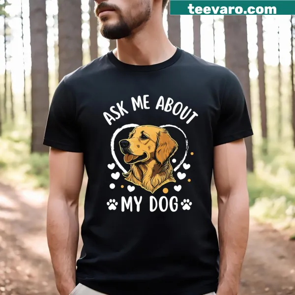 T-shirt featuring the phrase 'Ask Me About My Dog' in bold text