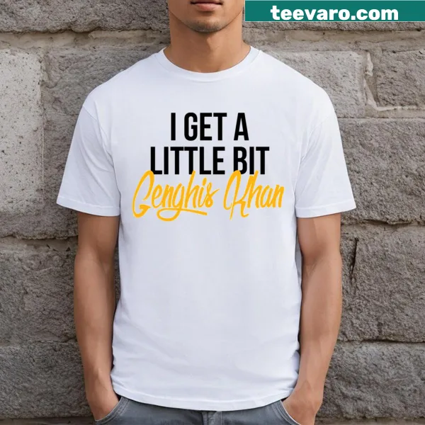 Graphic T-shirt with the phrase 'I Get A Little Bit Genghis Khan' in a playful font.