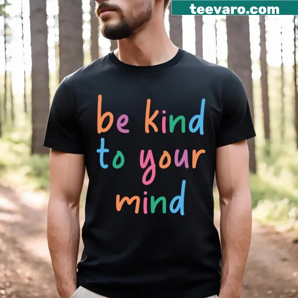 T-shirt with the phrase 'Be Kind To Your Mind' promoting mental health awareness