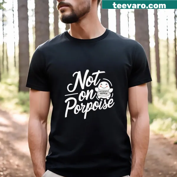 Funny t-shirt with the phrase Not On Porpoise