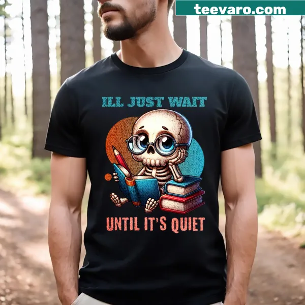 Teacher T-shirt with the phrase 'I'll Just Wait Until It's Quiet'