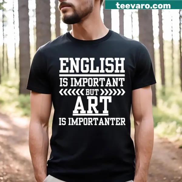 Text T-shirt stating 'Art Is Importanter Than English'