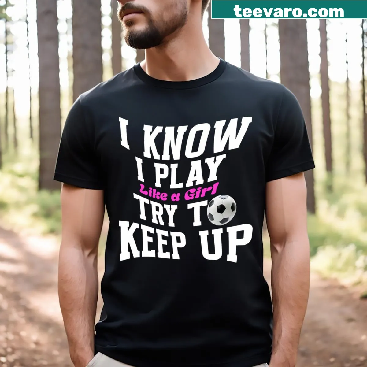Empowering soccer player t-shirt with bold statement about playing like a girl — on a men's t-shirt