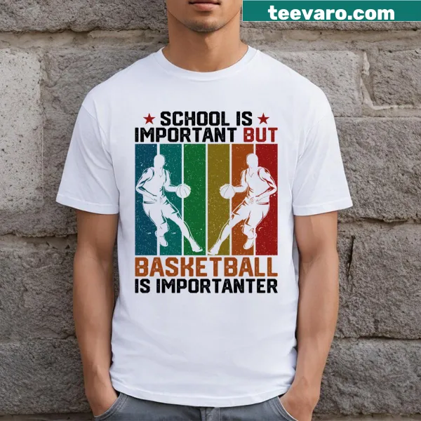 Humorous typography shirt stating 'School Is Important But Basketball Is Importanter'