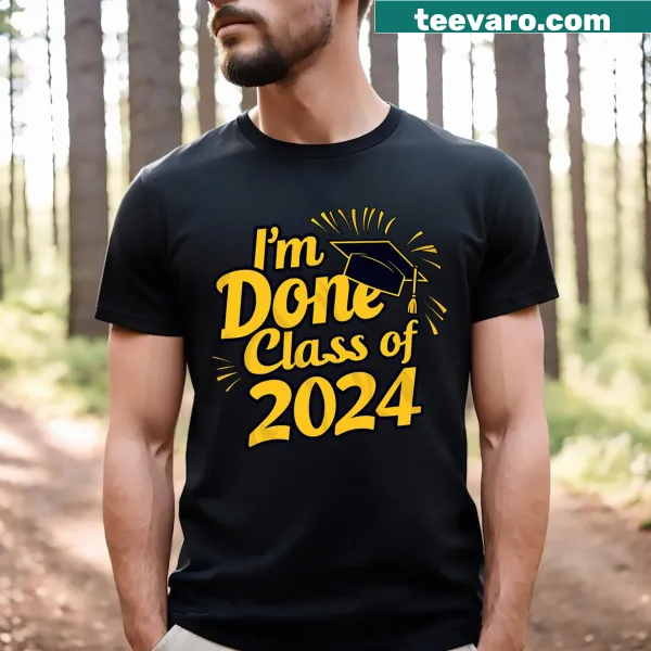 T-shirt celebrating graduation with 'I'm Done Class Of 2024'