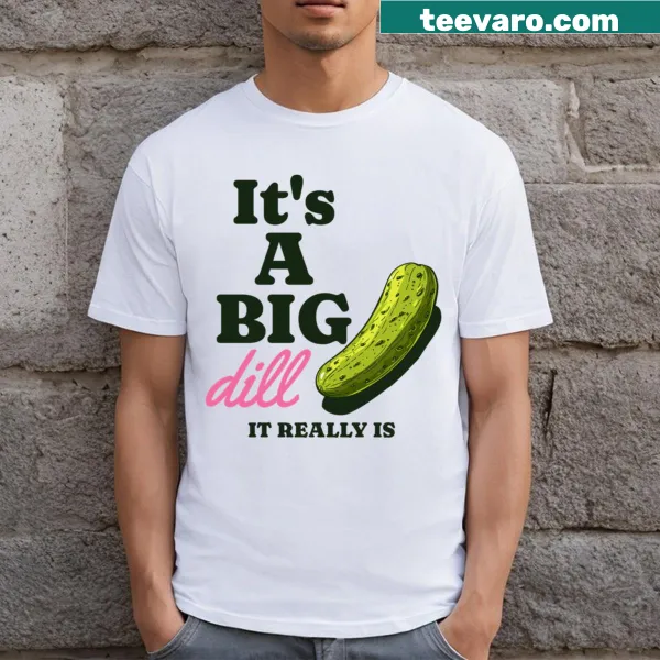 Funny t-shirt with the phrase 'It's A Big Dill', featuring a playful design