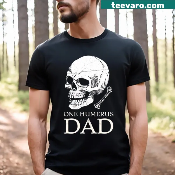 One Humerus Dad T-shirt featuring a humorous graphic