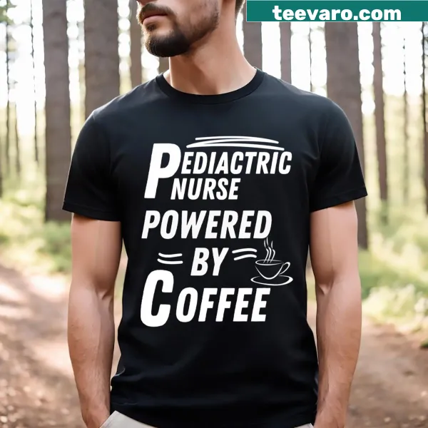 T-shirt for pediatric nurses with the phrase 'Powered By Coffee.'