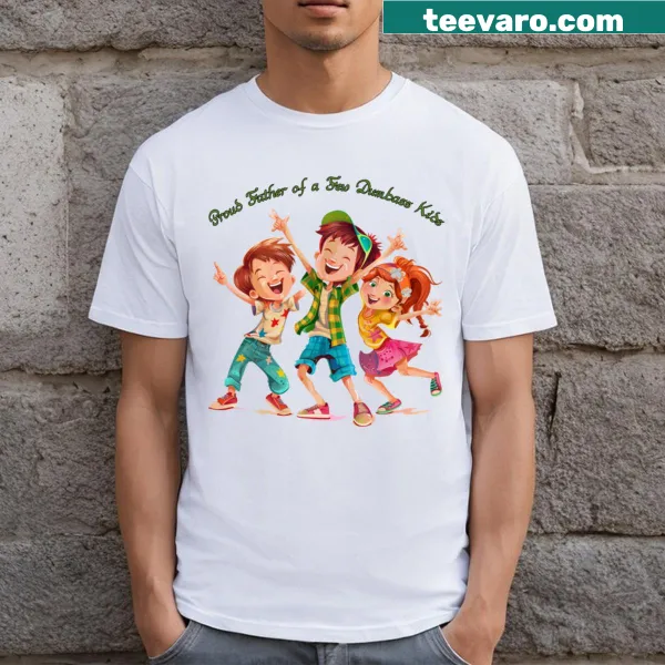 Proud Father Of A Few Dumbass Kids T-shirt with humorous text