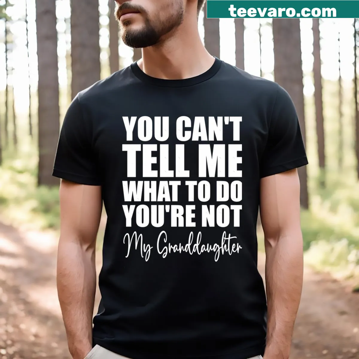 Funny grandfather T-shirt stating You Can't Tell Me What To Do You're Not My Granddaughter — on a men's t-shirt