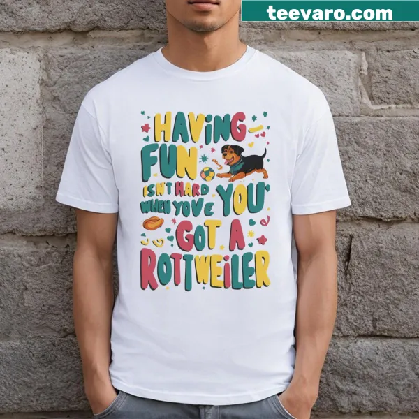 Funny T-shirt with text about having fun with a Rottweiler