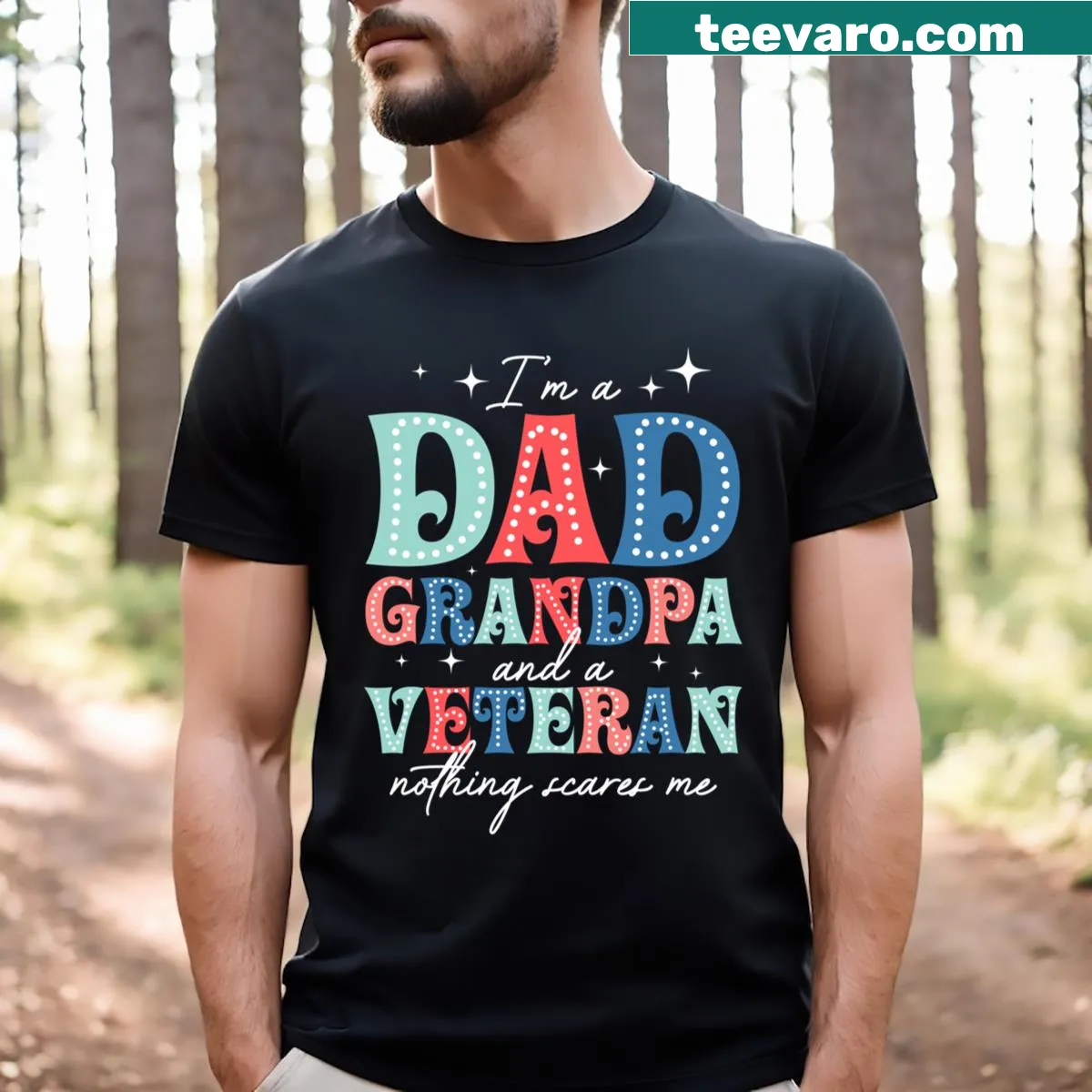 Proud T-shirt stating 'I'm A Dad, Grandpa, And A Veteran - Nothing Scares Me' — on a men's t-shirt