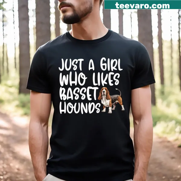 T-shirt with text 'Just A Girl Who Likes Basset Hounds'