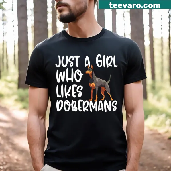 T-shirt with the text 'Just A Girl Who Likes Dobermans'