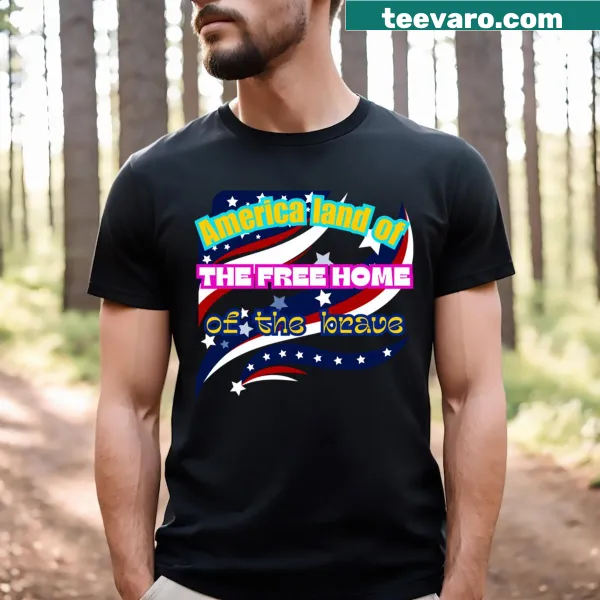 Patriotic T-shirt with the phrase 'America Land Of The Free Home Of The Brave'