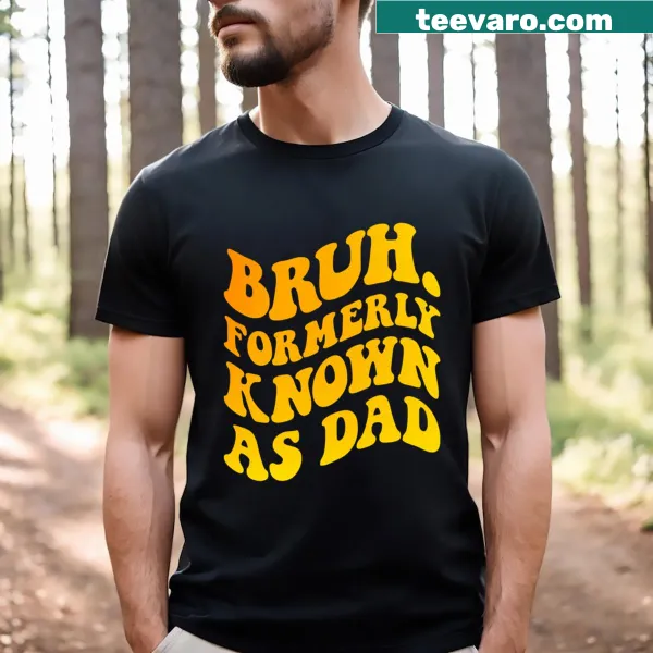 Humorous T-shirt that says 'Bruh Formerly Known As Dad'