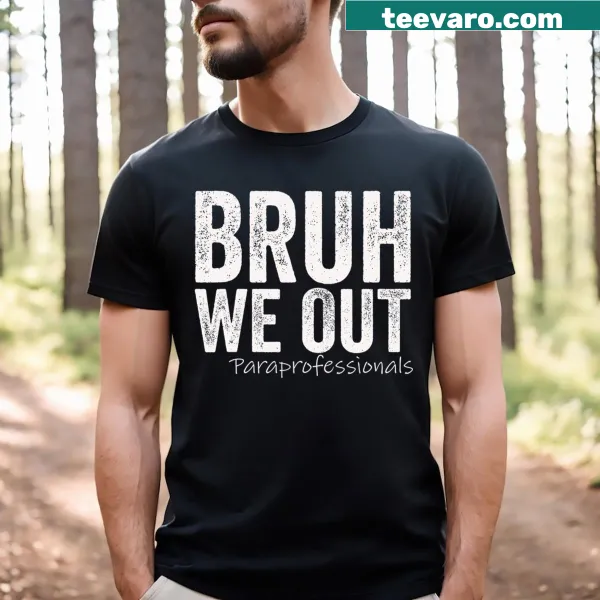 Funny last day of school T-shirt for paraprofessionals with 'Bruh We Out' text