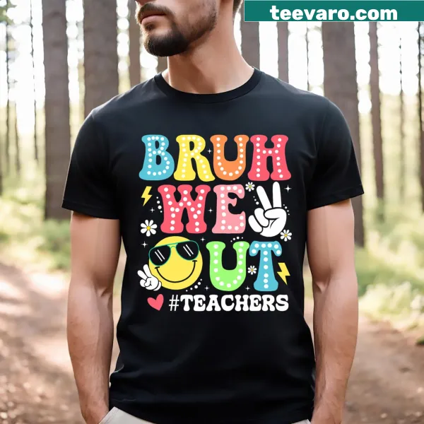 Funny T-shirt that says 'Bruh We Out' for teachers celebrating summer