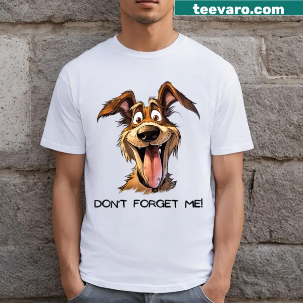 Funny T-shirt for dog owners with 'Don't Forget Me' text