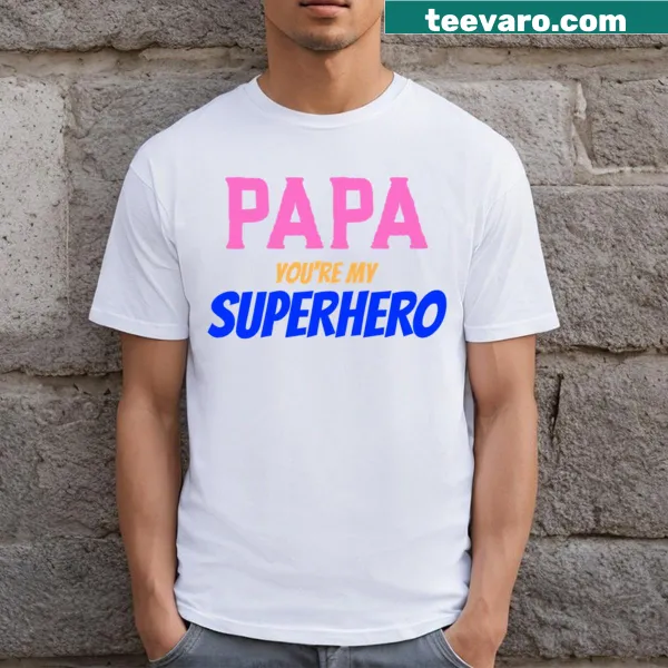 T-shirt with the phrase 'Papa You're My Superhero' celebrating fathers
