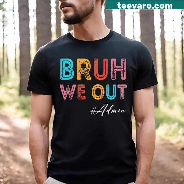 Funny admin shirt with 'Bruh We Out' text