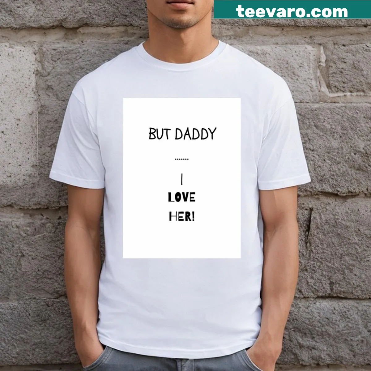 Sentimental T-shirt for dads with 'But Daddy I Love Her' text — on a men's t-shirt