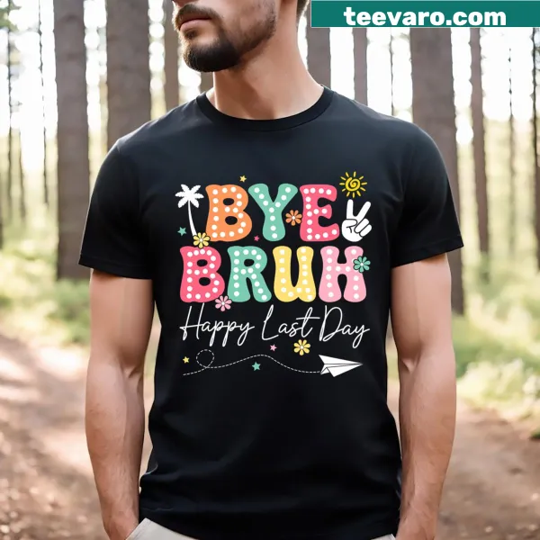 Funny last day of school T-shirt with 'Bye Bruh' for teachers