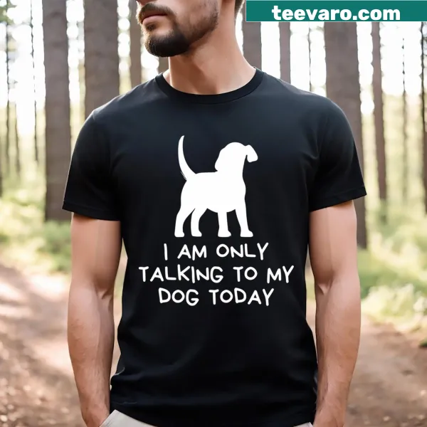 Long T-shirt with 'I Am Only Talking To My Dog Today' text