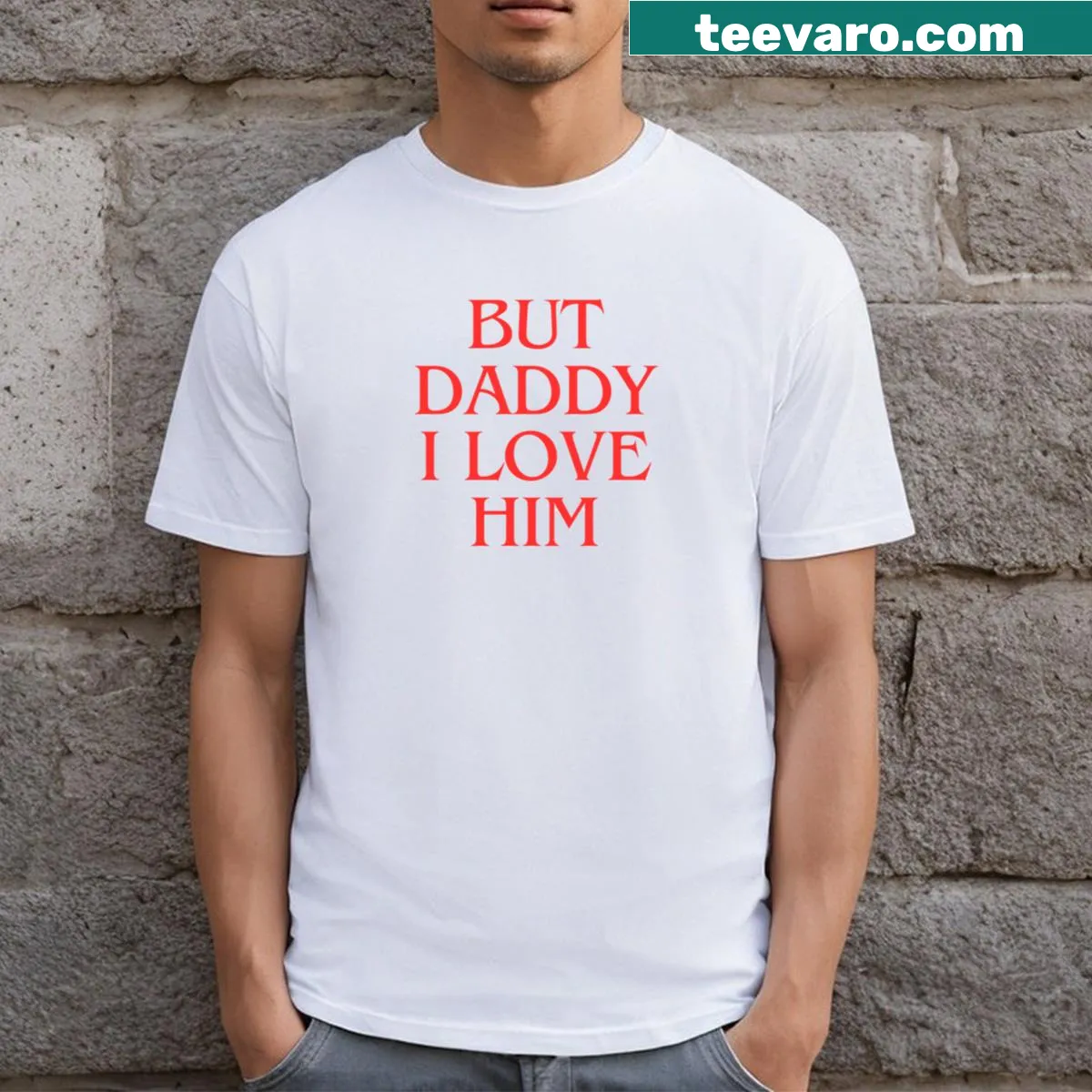 T-shirt with 'But Daddy I Love Him' text — on a men's t-shirt