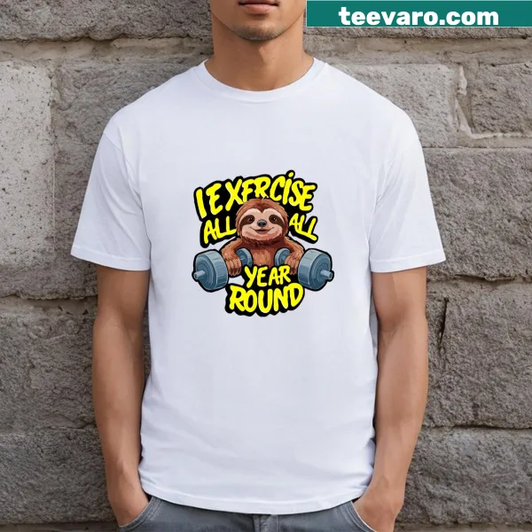 Typography shirt stating 'I Exercise All Year Round' for fitness enthusiasts.
