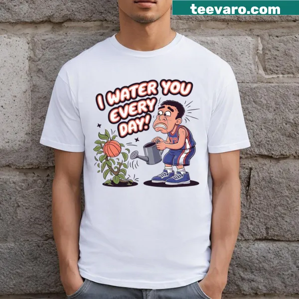 Fun I Water You Every Day! t-shirt with basketball plant graphic